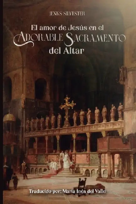 El amor de Jesús en el adorable Sacramento del Altar by María Inés del Valle, Jenks Silvester