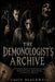 The Demonologist's Archive: A Casebook History of Possession Claims, Exorcism Records, Demon Names, and Spiritual Warfare by Caius Blackwell