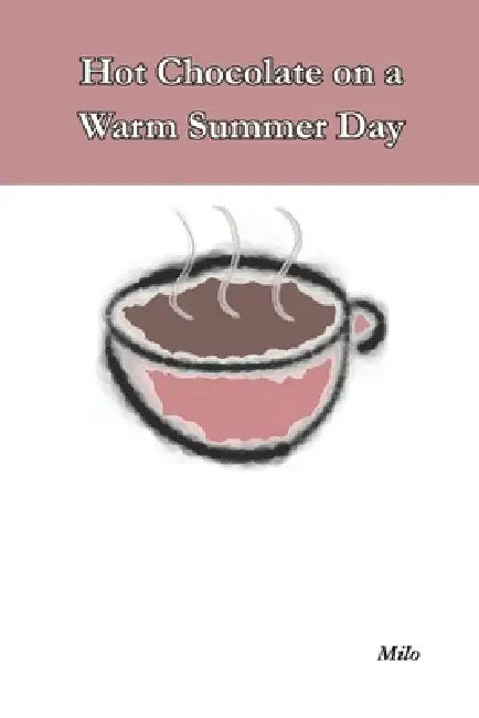 Hot Chocolate on a Warm Summer Day by Milo