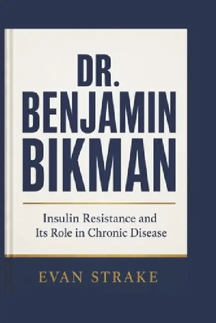 Dr. Benjamin Bikman: Insulin Resistance and Its Role in Chronic Disease by Evan Strake