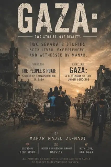 Gaza: Two Stories One Reality: Two Separate Stories Both Lived, Experienced and Witnessed by Manar by Gigi Wong, Daynise Rain, Manar Majed Al-Nadi