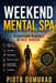 Weekend Mental SPA: Transform Yourself by Next Monday by Piotr Domurad