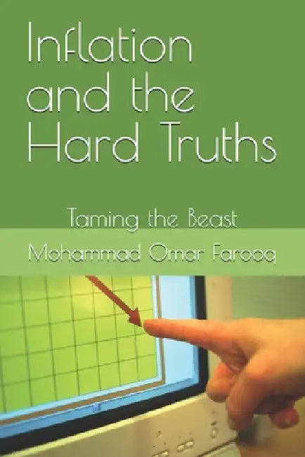 Inflation and the Hard Truths: Taming the Beast by Mohammad Omar Farooq