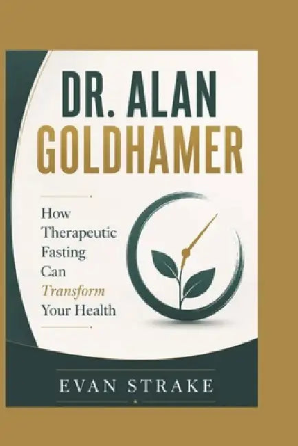 Dr. Alan Goldhamer: How Therapeutic Fasting Can Transform Your Health by Evan Strake