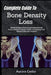 Complete Guide To Bone Density Loss: Rebuild Strength & Protect Fragile Bones Naturally: Proven Strategies To Restore Vitality, And Transform Your Ske by Aurora Cedor