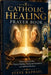 Catholic Healing Prayer Book: Powerful Prayers for Physical Healing, Emotional Restoration, and Spiritual Renewal by Steve Raphel