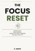 The Focus Reset: Beat Distraction, Rebuild Attention, and Train Your Brain for Deep Work in the Age of Dopamine by S. Arden