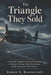 The Triangle They Sold: A Bermuda Triangle Conspiracy Investigation of Missing Wreckage, Media Mythmaking, and the Unfinished Official Record by Rowan K. Ravenscroft