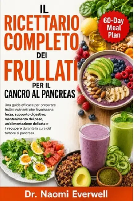 Il Ricettario Completo Dei Frullati Per Il Cancro Al Pancreas: Una guida efficace per preparare frullati nutrienti che favoriscono forza, supporto dig by Naomi Everwell