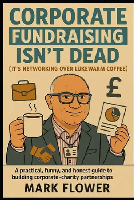 Corporate Fundraising Isn't Dead but It's Networking over Lukewarm Coffee by Mark Flower