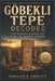 Göbekli Tepe Decoded: The Mystery Behind the World's Oldest Temple by Aurelian K. Sorevyn