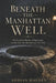Beneath the Manhattan Well: The Unsolved Murder of Elma Sands and the Trial That Shocked Early New York by Adrian Halden