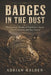 Badges in the Dust: The Unsolved Murder of Prohibition Agents Dale F. Kearney and Ray Sutton by Adrian Halden