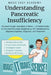 Understanding Pancreatic Insufficiency: Because Google Just Made It Worse - A Patient Guide to Exocrine Pancreatic Insufficiency, EPI, Malabsorption, by Made Easy Academy