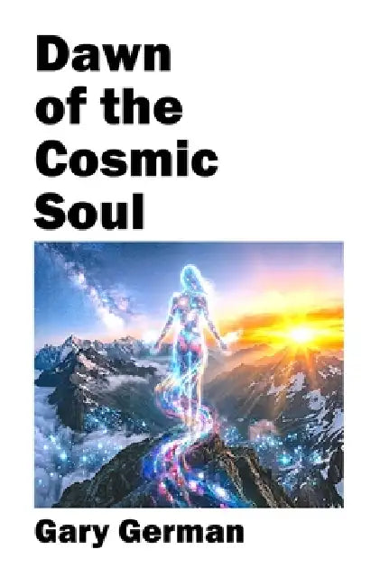 Dawn of the Cosmic Soul by Gary German