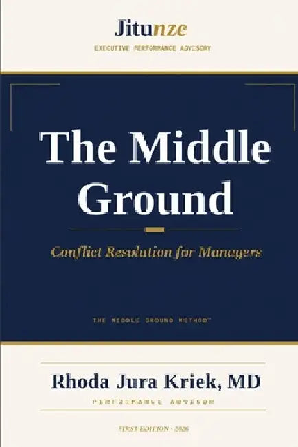 The Middle Ground: Conflict Resolution for Managers by Rhoda Jura Kriek
