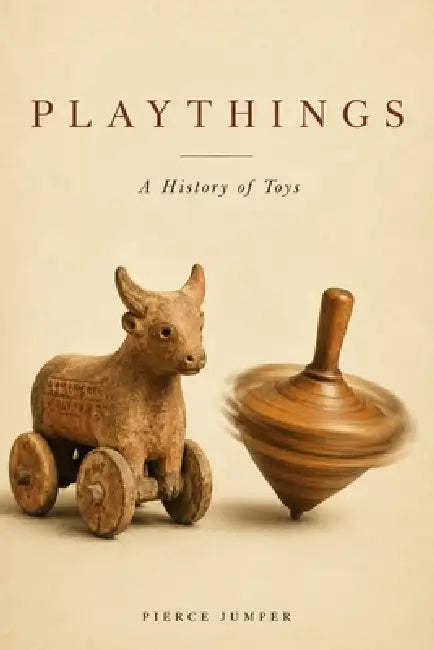 Playthings: A History of Toys by Pierce Jumper