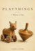 Playthings: A History of Toys by Pierce Jumper