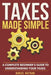 Taxes Made Simple: A Complete Beginner's Guide to Understanding Your Taxes by Daniel Nathan
