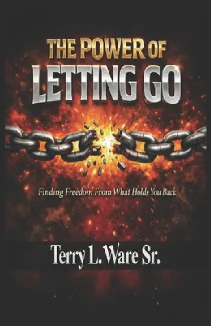The Power of Letting Go: Finding Freedom From What Holds You Back by Sr. Ware Terry L.