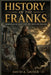 History Of The Franks: Merovingian Rule and the Birth of France by David A. Griner