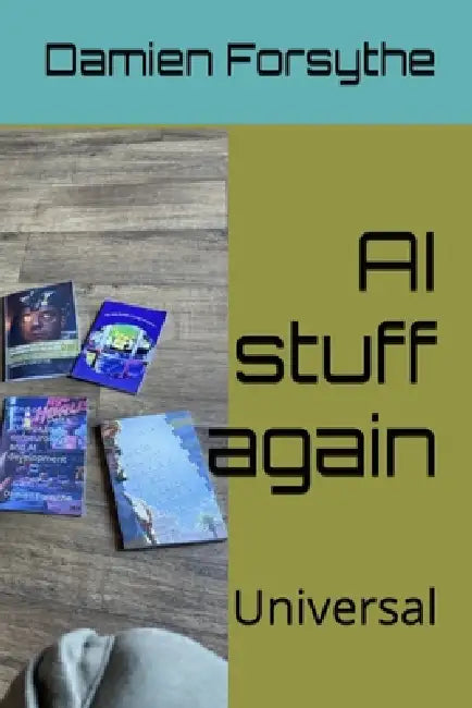 AI Stuff Again by Damien Patrick Forsythe LL B.
