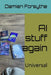 AI Stuff Again by Damien Patrick Forsythe LL B.