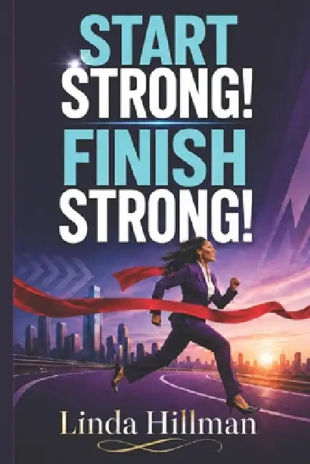 Start Strong! Finish Strong! by Linda Hillman