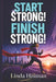 Start Strong! Finish Strong! by Linda Hillman