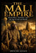 The Mali Empire: Mansa Musa, Timbuktu, and the Age of African Wealth by Spencer Savage