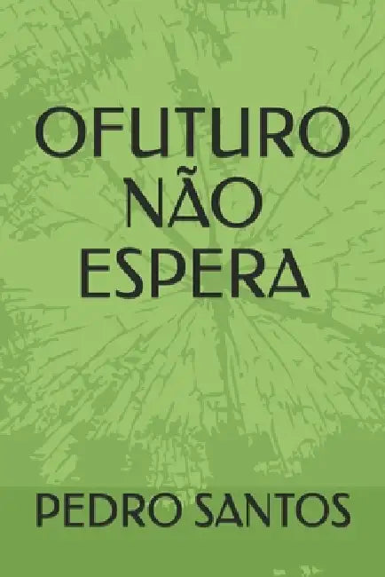 O Futuro Não Espera: O Poder Da Primeira Infância by Pedro Santos