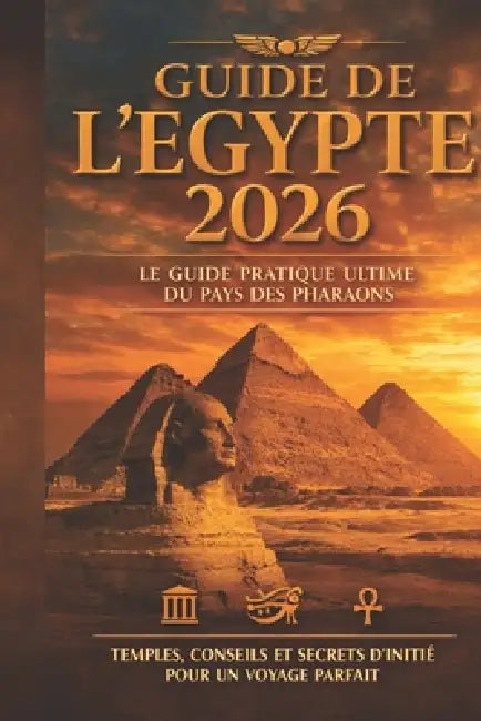 Guide de l'Égypte 2026: Le guide pratique ultime du pays des pharaons: Temples, conseils et secrets d'initié pour un voyage parfait by Mohamed Yousri Ahmed