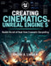 Creating Cinematics in Unreal Engine 5: Real-Time Film Production with Chaos Destruction and Control Rig by Sherri A. Lincoln