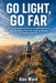Go Light, Go Far: The Complete Beginner's Guide to Ultralight Backpacking - Shed the Weight, Protect Your Body, and Discover the Freedom of the Trail by Alex Ward