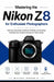 Mastering the Nikon Z8 for Enthusiast Photographers: Step-by-step setup, autofocus handling, and shooting workflows for consistent photo and video res by Michael Stones