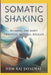 Somatic Shaking: Healing the Body Through Natural Release by Hem Raj Sharma Jayalwal