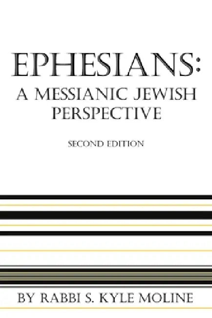 Ephesians: A Messianic Jewish Perspective by Rabbi S. Kyle Moline