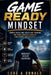 Game Ready Mindset: Sports Focus and Discipline Training for Teen Athletes Seeking Confidence and Success by Core A. Donald