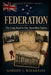 Federation: The Long Road to One Australian Nation by Gordon J. MacKenzie