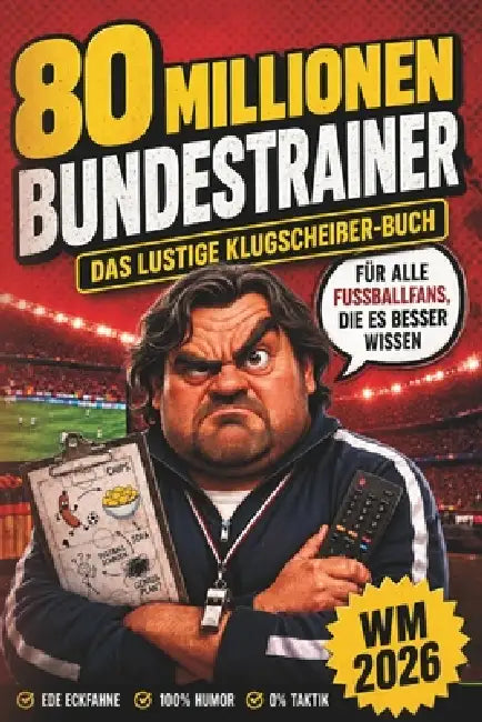 80 Millionen Bundestrainer: Das lustige Klugscheißer-Buch für alle Fußballfans, die es besser wissen by Ede Eckfahne