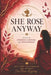 She Rose Anyway: Stories of Strength, Courage, and Empowerment by Shubhi Saxena