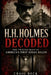 H.H. Holmes Decoded: The Twisted Mind of America's First Serial Killer by Craig Beck