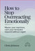 How to Stop Overreacting Emotionally: Master Your Reactions, Calm Your Mind, and Respond Without Regret by Gloria Johnson