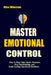 Master Emotional Control: How to Stay Calm Under Pressure, Stop Overthinking, and Build Lasting Emotional Resilience by Alex Winston