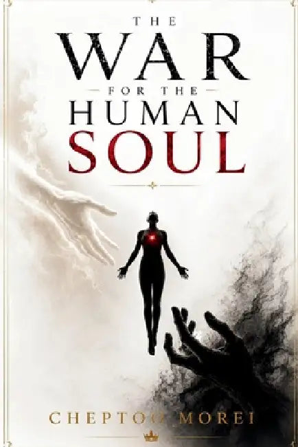 The War for the Human Soul by Cheptoo Morei