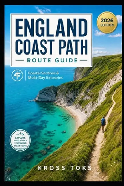 England Coast Path Route Guide: Coastal Sections & Multi-Day Itineraries by Kross Toks