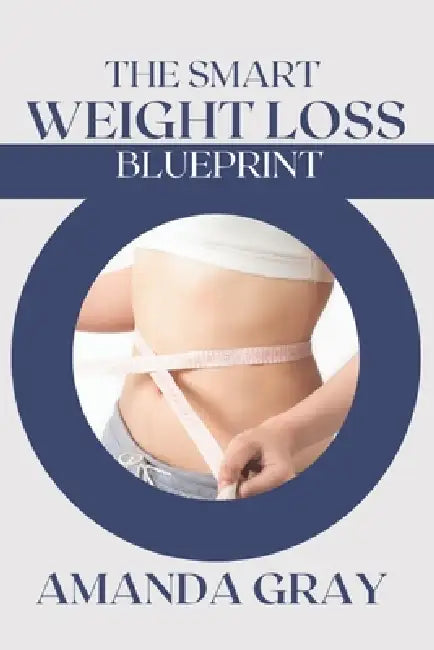 The Smart Weight Loss Blueprint by Amanda Gray