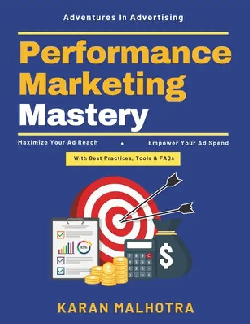 Performance Marketing Mastery: Online Marketing Strategies Advertising Success Guide Beginner to Expert Ads Mastering Paid Advertising Ad Targeting In by Karan Malhotra