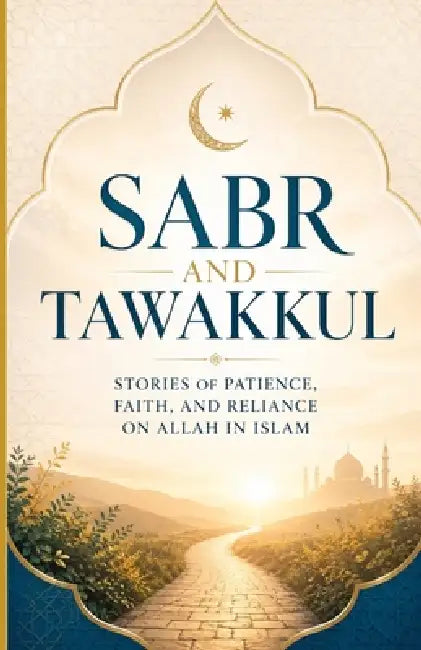Sabr and Tawakkul: Stories of Patience, Faith, and Reliance on Allah in Islam by Bah Slama