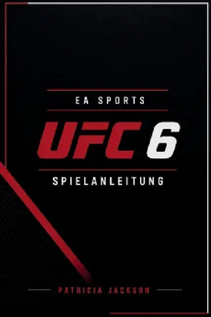 EA Sports Ufc 6 Spielanleitung: Komplettlösung, Karrierestrategien und Profi-Kampfbeherrschung by Patricia Jackson